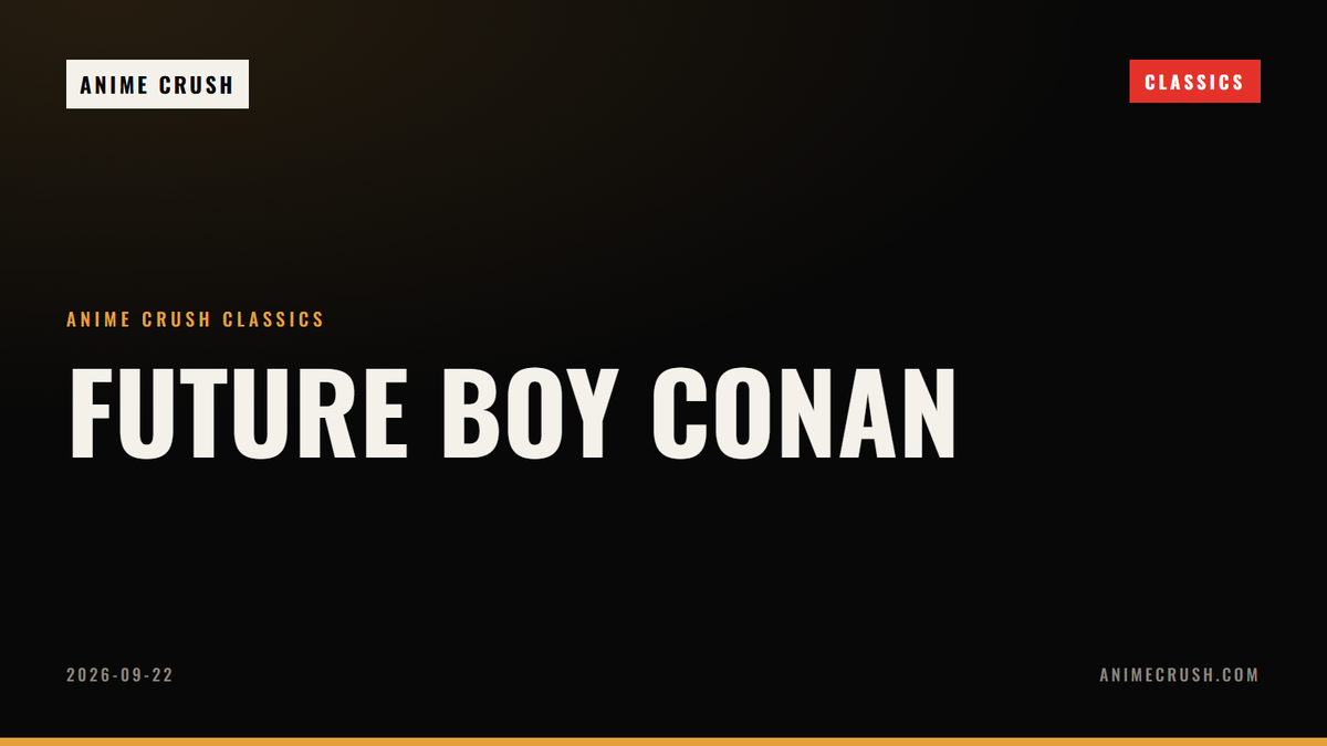 Future Boy Conan — Anime Crush Classics