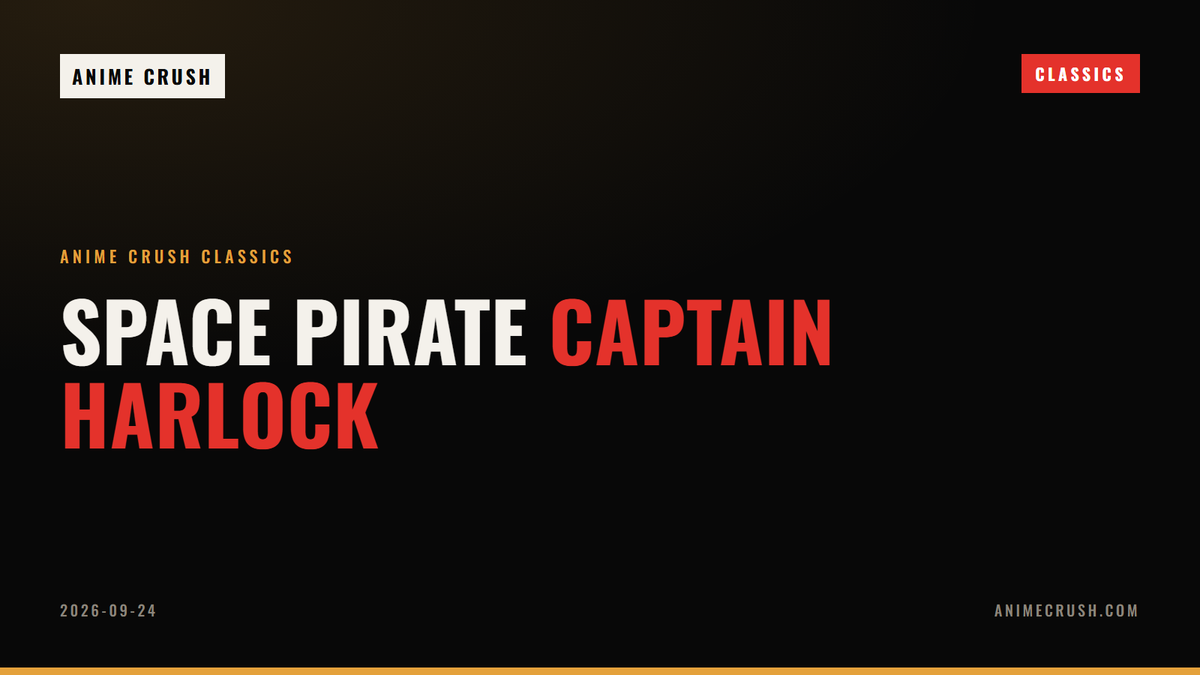 Space Pirate Captain Harlock — Anime Crush Classics