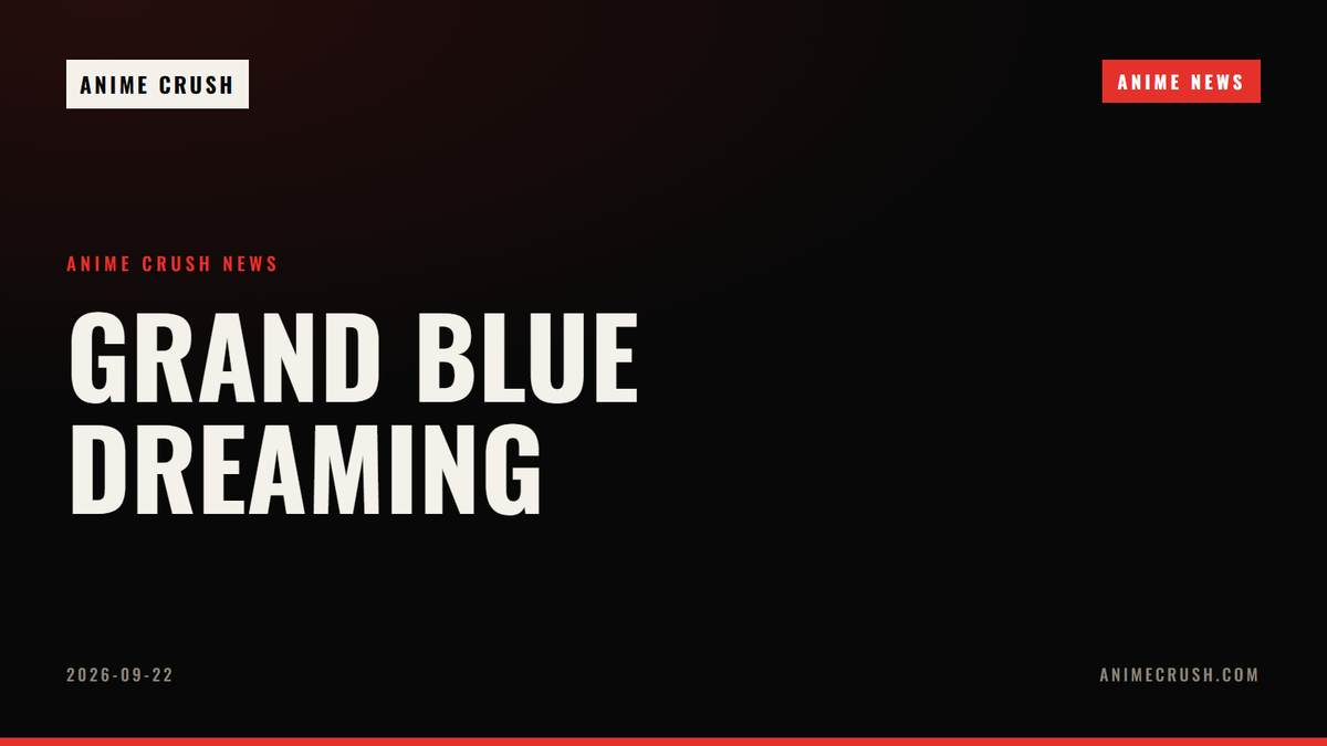 Grand Blue Dreaming — Anime Crush Anime News