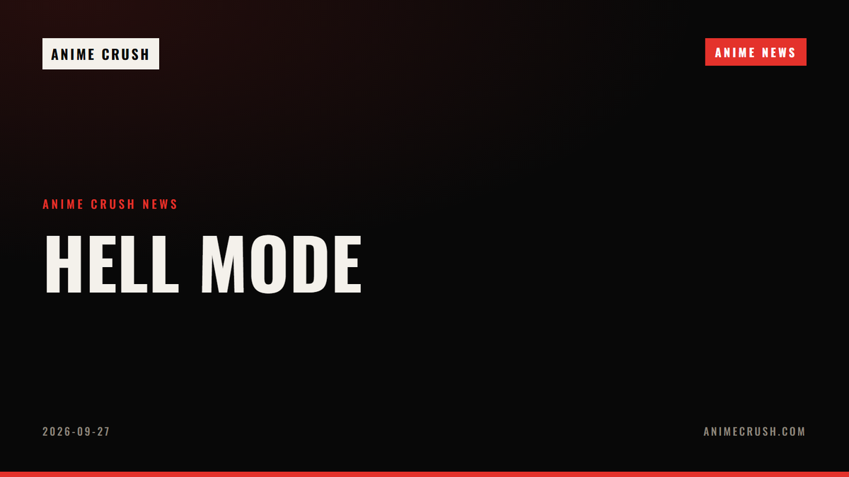 Hell Mode — Anime Crush Anime News