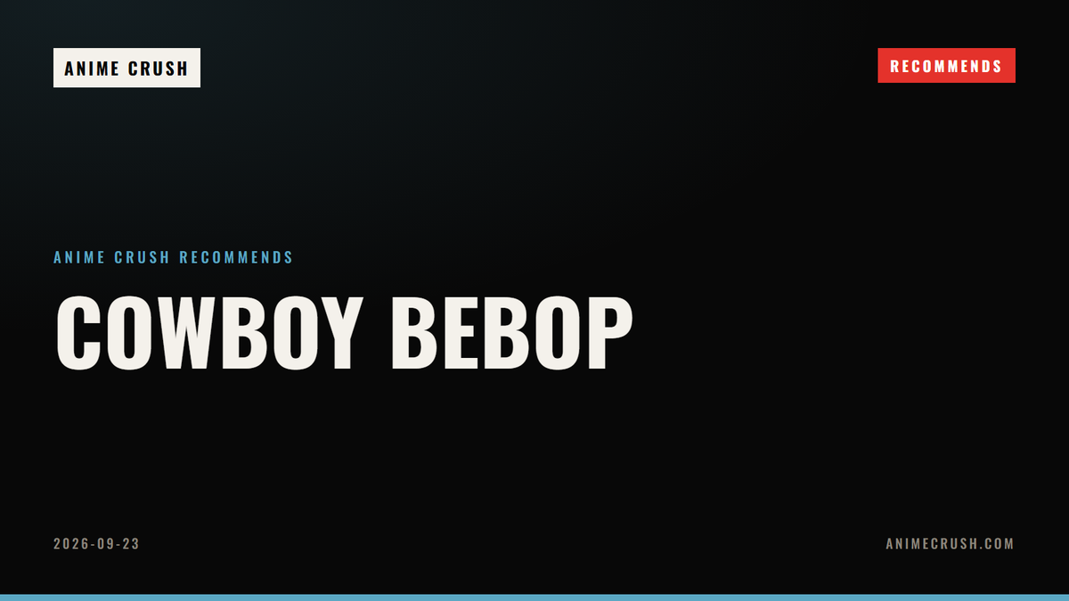 Cowboy Bebop — Anime Crush Recommends