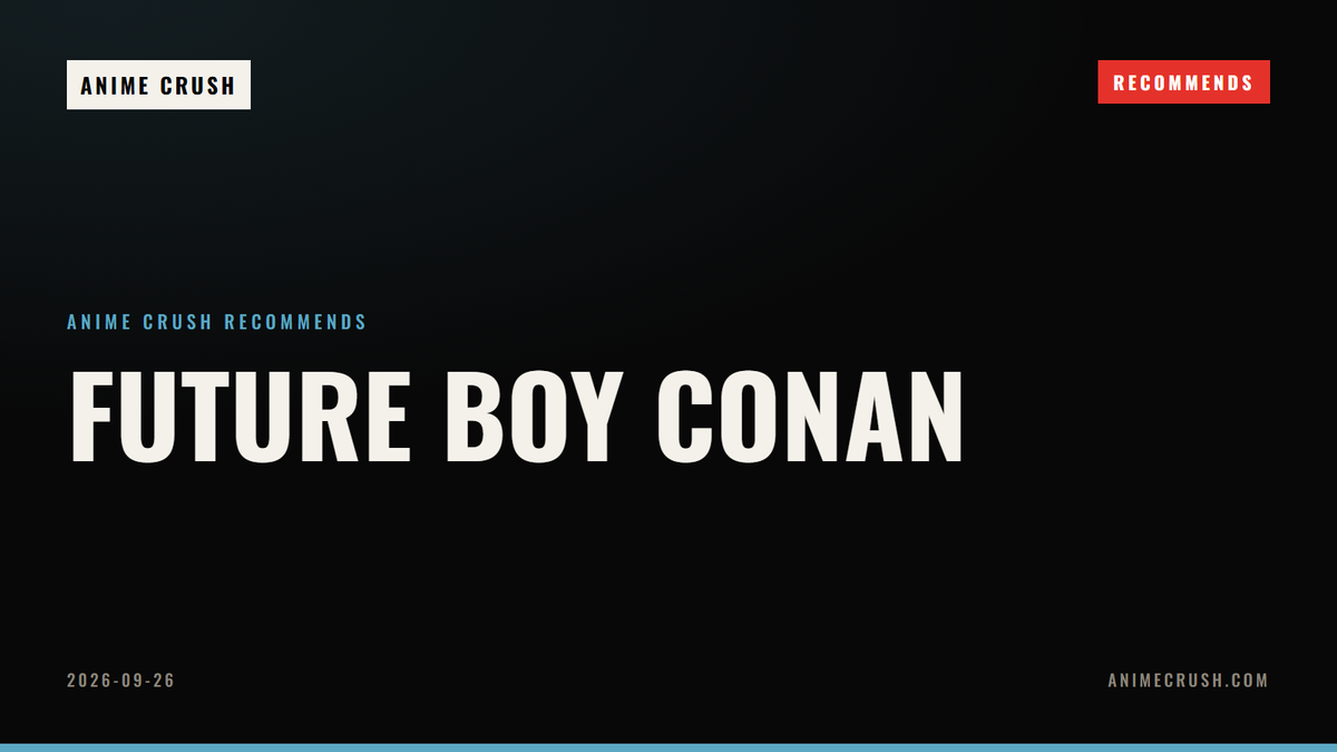 Future Boy Conan — Anime Crush Recommends