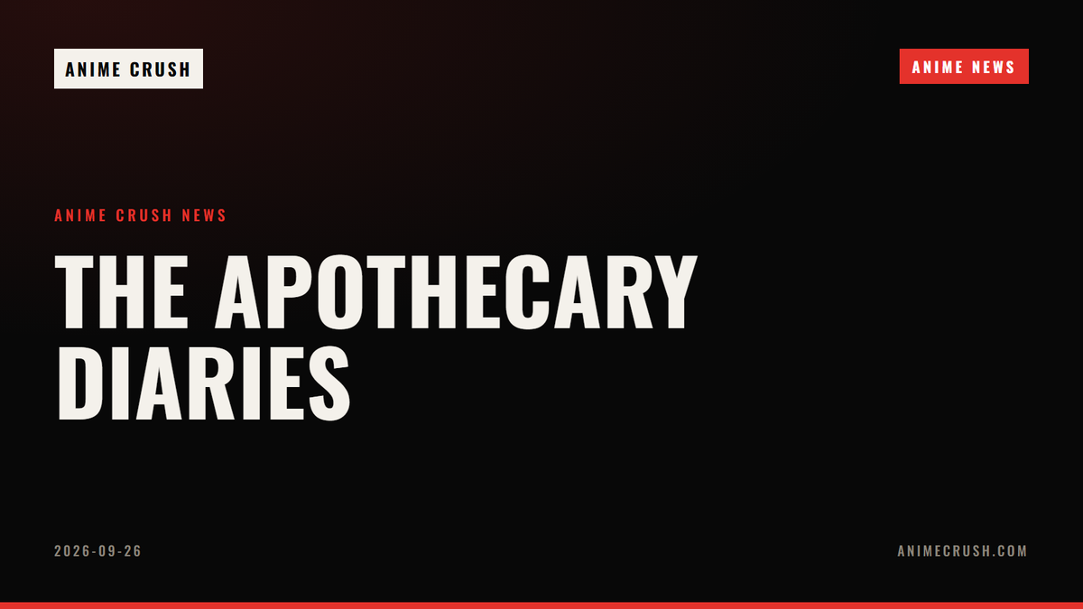 The Apothecary Diaries — Anime Crush Anime News